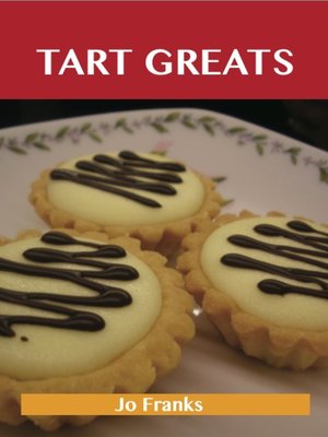 cover image of Tart Greats: Delicious Tart Recipes, The Top 62 Tart Recipes